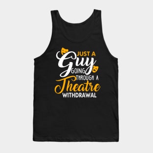 Just a Guy Going Through a Theatre Withdrawal Tank Top